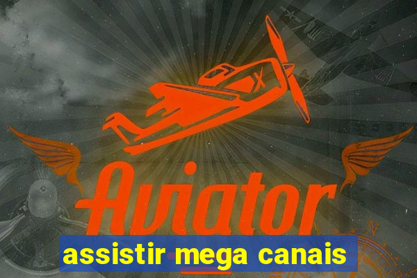 assistir mega canais